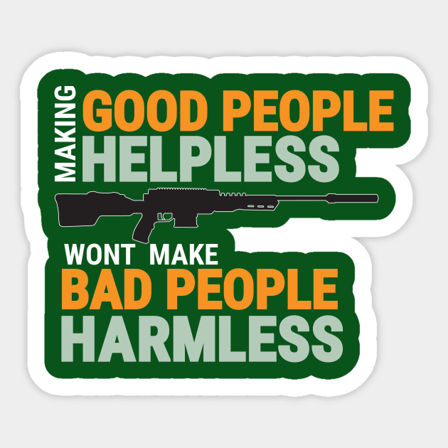 MAKING GOOD PEOPLE HELPLESS, WONT MAKE BAD PEOPLE HARMLESS Sticker by DDGraphits